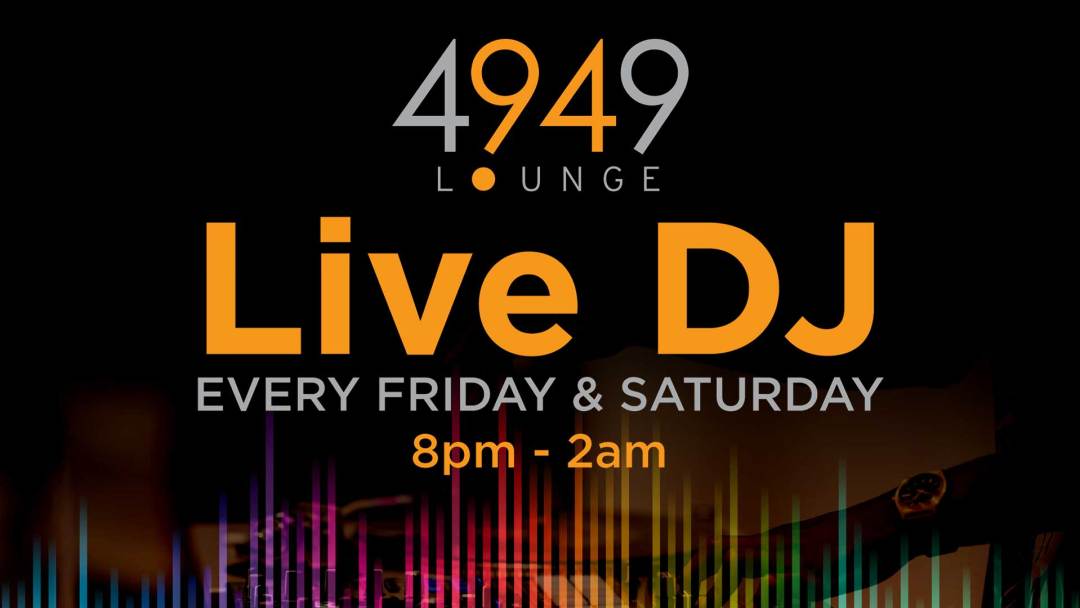 Live DJ Every Friday and Saturday at 4949 Lounge