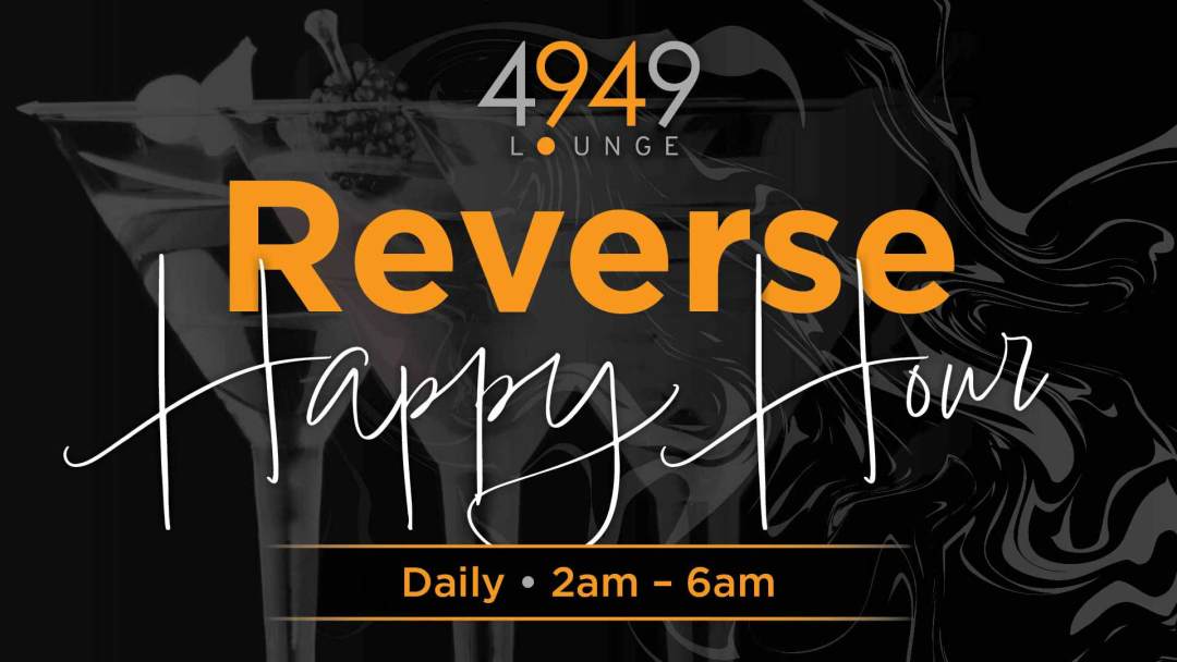 Reverse Happy Hour at 4949 Lounge 