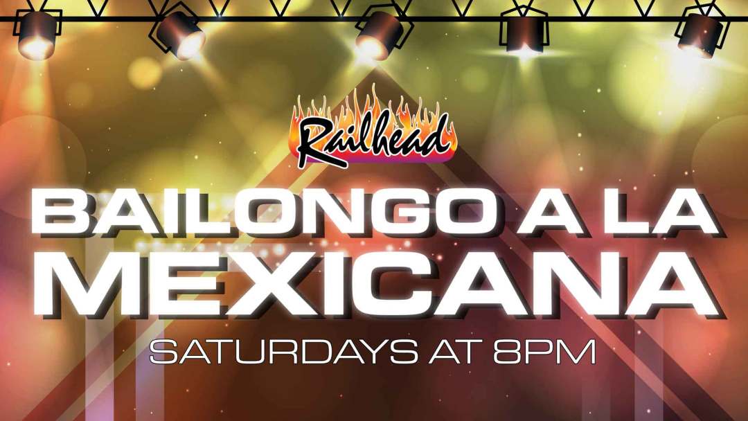 Bailongo A La Mexicana at The Railhead