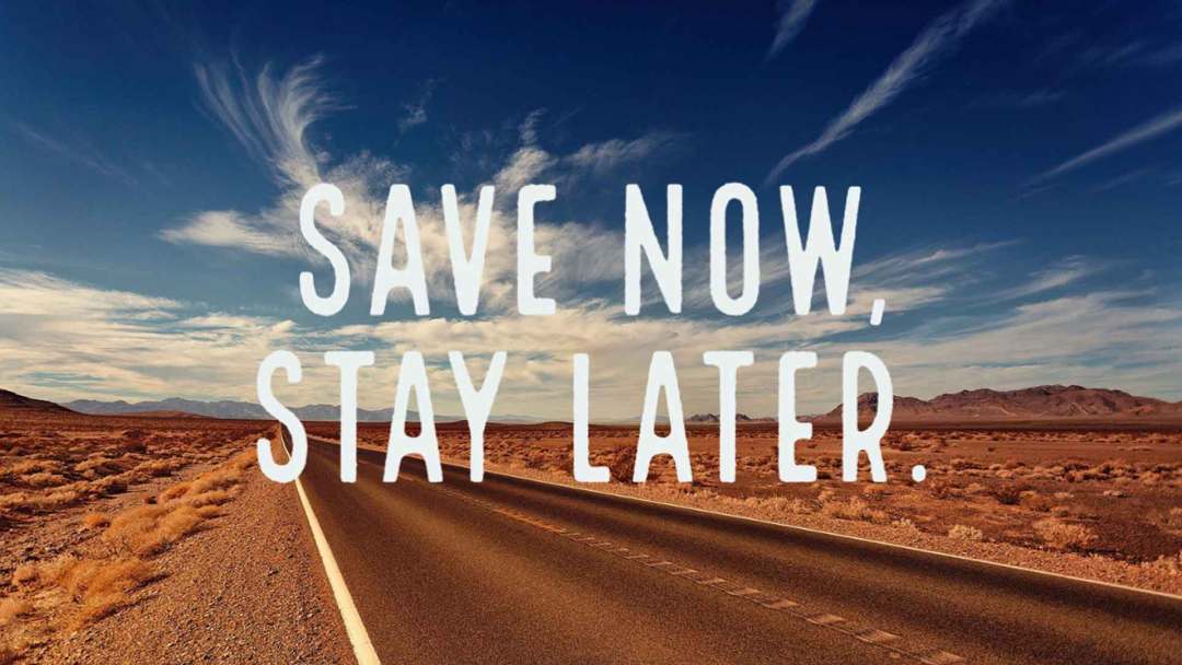 Save Now, Stay Later.
